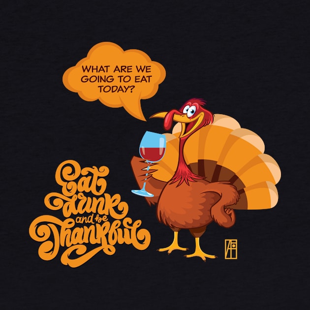Eat, Drink and be Thankful - Happy Thanksgiving Day - funny turkey by ArtProjectShop